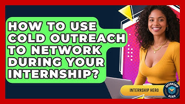 How To Use Cold Outreach To Network During Your Internship? - Internship Hero