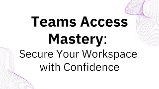 Learn Teams Access Mastery: Secure Your Workspace with Confidence online | Koenig Solutions