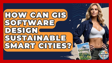 How Can GIS Software Design Sustainable Smart Cities? - The Geography Atlas