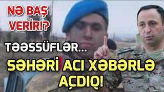 SON DEQIQE ! ORDUMUZDAN ACI XƏBƏR GƏLDİ! XEBER , XEBER 2024