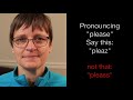 Say This, Not That:  How to Pronounce "Please"