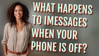 What happens to iMessages when your phone is off?