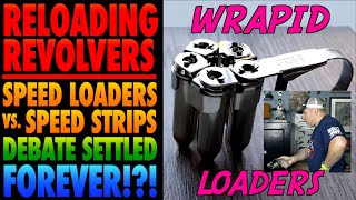 Reloading Revolvers: Speed Strips vs. Speed Loaders Debate Settled Forever!?! (Wrapid Loaders)