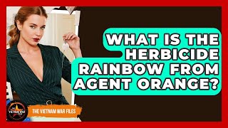What Is The Herbicide Rainbow From Agent Orange - The Vietnam War Files