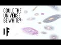 What If The Universe Was White Instead Of Black 