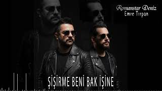 Romanstar Deniz ft Emre Tırpan - Şişirme Beni Bak İşine