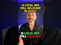 Is Local SEO Still Relevant in 2023?