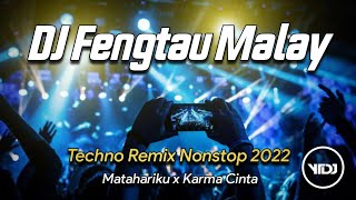 DJ FENGTAU MALAY 2022 !! Matahariku x Karma Cinta Techno Remix's Nonstop Mix