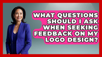 What Questions Should I Ask When Seeking Feedback on My Logo Design? | Graphic Design Nerd