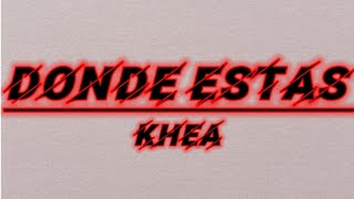 DONDE ESTAS - KHEA (LETRA)