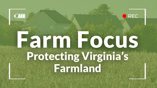 Farm Focus: Protecting Virginia’s Farmland