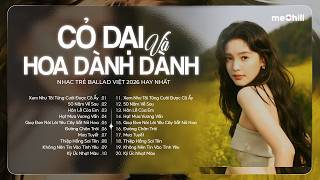 Cỏ Dại Và Hoa Dành Dành -Nhạc Trẻ Ballad Việt 2026|Chọn Lọc 15 Bài Hát Tình Yêu Hot Trend Triệu View
