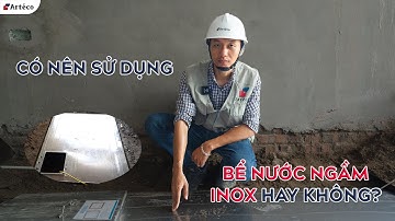 CÓ NÊN SỬ DỤNG BỂ NƯỚC NGẦM INOX HAY KHÔNG?| Arteco – Chuyên gia Xây dựng đến từ nước Pháp