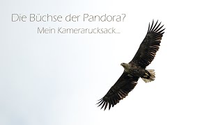 Die Büchse der Pandora? Mein Kamerarucksack...