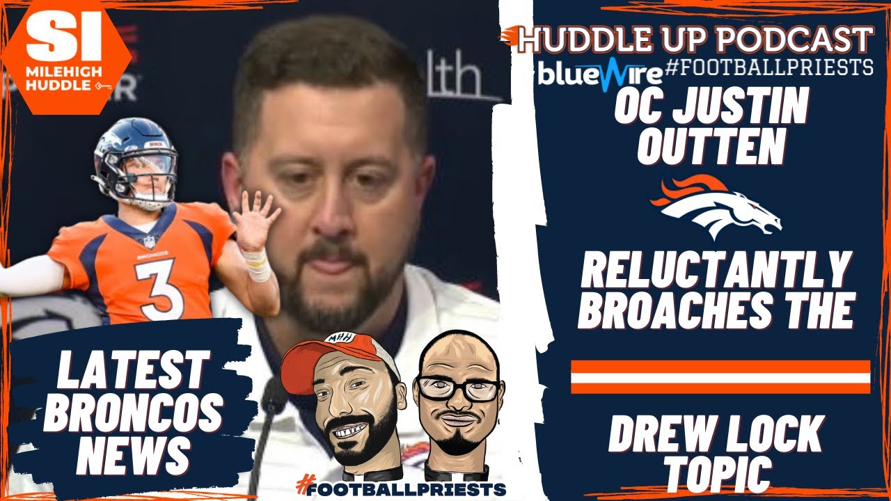 Broncos OC Justin Outten Reluctantly Broaches Drew Lock Subject | Huddle Up Podcast