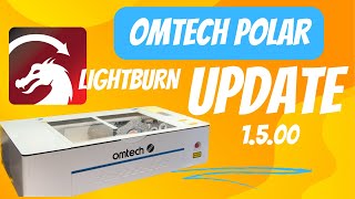 Lightburn 1.5.00 Update | OMTech Polar 2024