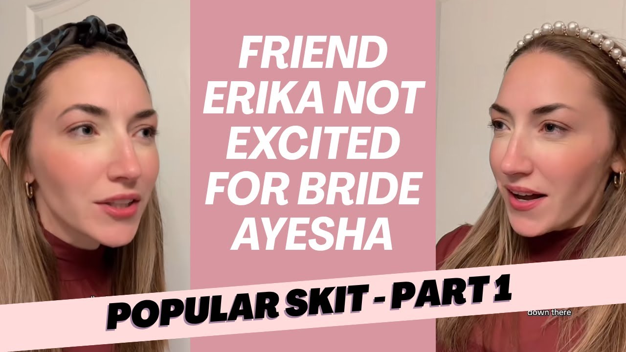 Part 1/11 - Friend Erika Not Excited for Ayesha
