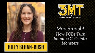 3MT 2024: Riley Behan-Bush - Mac Smash! How PCBs Turn Immune Cells into Monsters