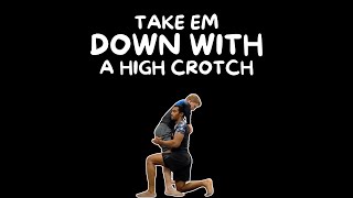 Take Em Down with a High Crotch