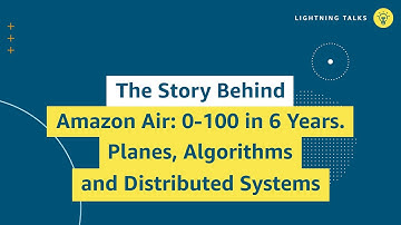 The Story Behind Amazon Air: 0-100 in 6 Years. Planes, Algorithms and Distributed Systems