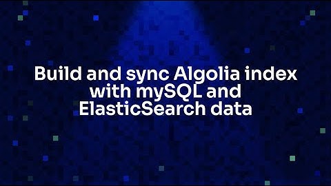 Build and sync Algolia index with mySQL and ElasticSearch data