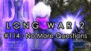 Long War 2 - Legend #114 "No More Questions" - XCOM 2 Let's Play: Long War 2 Gameplay Mod