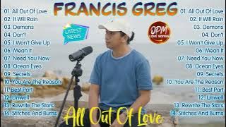 All Out Of Love || Francis Greg Nonstop Playlist 2022 || Francis Greg Latest Hugot Ibig Kanta 2022