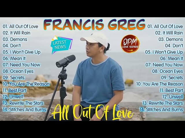 All Out Of Love || Francis Greg Nonstop Playlist 2022 || Francis Greg Latest Hugot Ibig Kanta 2022 class=