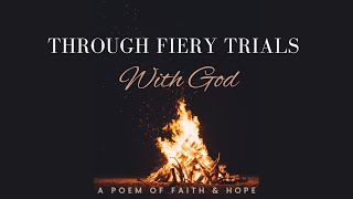 Through Fiery Trials with God (Anonymous Author): Poem of Faith and Hope