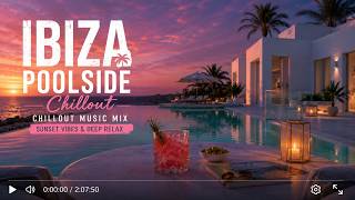 Ibiza Poolside Chillout - Luxury Deep House & Sunset Cocktail Music ~ 2026 Balearic Lounge