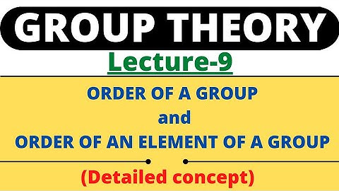 Lecture-9|Order of a group|Order of an element of a group|Examples|Group Theory