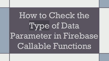 How to Check the Type of Data Parameter in Firebase Callable Functions