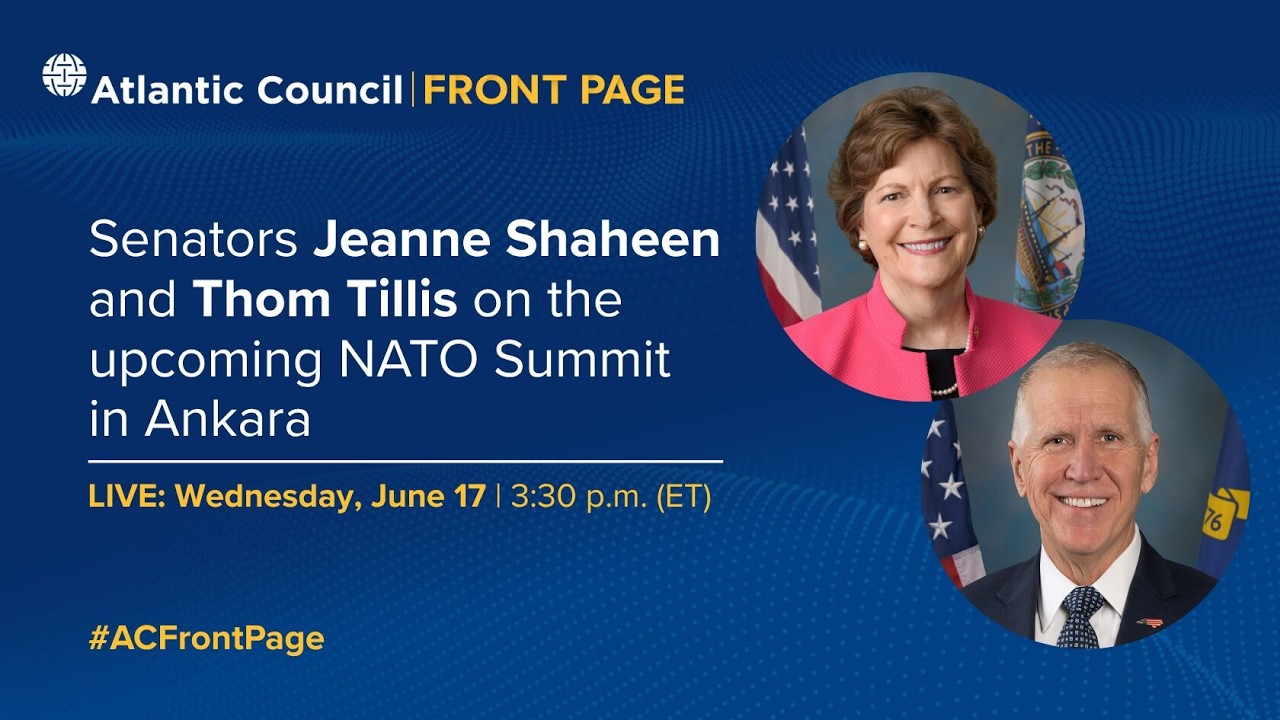 Senators Jeanne Shaheen and Thom Tillis on the upcoming NATO Summit in Ankara