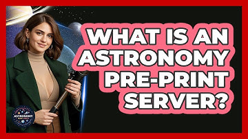 What Is An Astronomy Pre-print Server? - Astronomy Made Simple