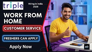 Work From Home Job at Triple | Customer Service Account  | Freshers Can Apply!
