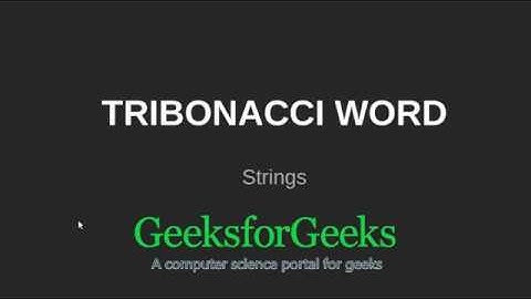 Tribonacci Word | GeeksforGeeks