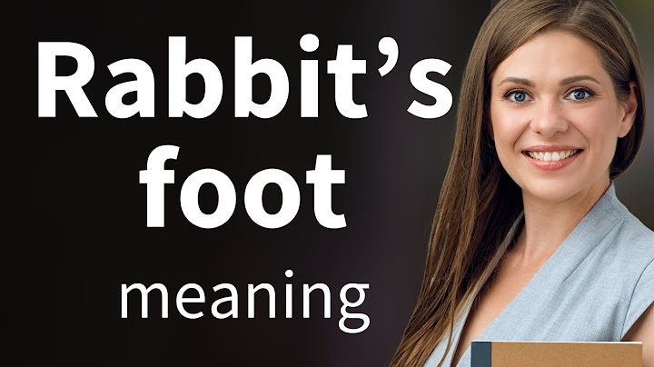 The Mystery of the Rabbit's Foot: Unveiling Its Meaning