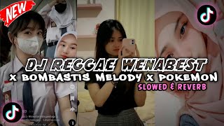 DJ REGGAE WENABEST X BOMBASTIS MELODY X POKEMON (slowed & reverb) By DJ TEBANG VIRAL TIK TOK