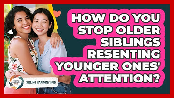 How Do You Stop Older Siblings Resenting Younger Ones
