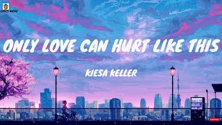 Kiesa keller _Only love can hurt like this (lyrics)