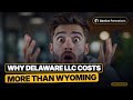 Why Delaware LLC Costs More Than Wyoming (But Founders Still Choose It)
