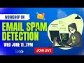 WORKSHOP ON EMAIL SPAM DETECTION