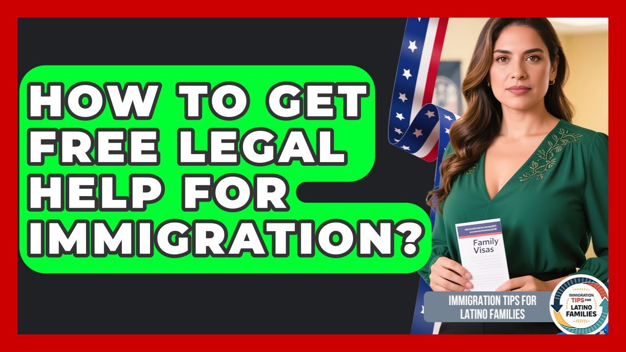 How To Get Free Legal Help For Immigration? - Immigration Tips for Latino Families