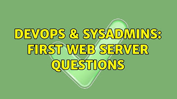 DevOps & SysAdmins: First web server questions (2 Solutions!!)
