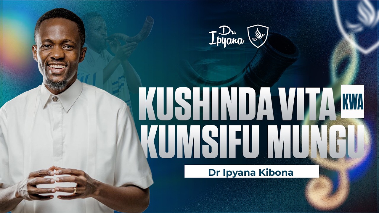 KUSHINDA VITA KWA KUMSIFU MUNGU// Dr Ipyana Kibona