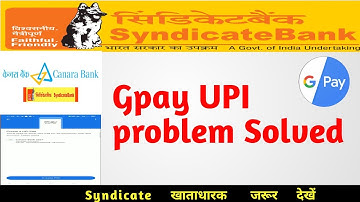 How to solve Syndicate bank Google pay UPI problem | Syndicate bank to Canara bank problem solved !
