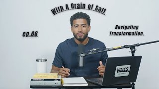 Navigating Transformation. | Confusion, Discomfort, Growth. | WAGOS. solo ep. 66 Net Worth