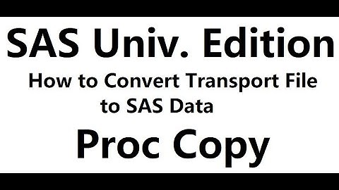 2020 06 13. SAS University Edition. How to Convert Transport File to SAS Data. Proc Copy