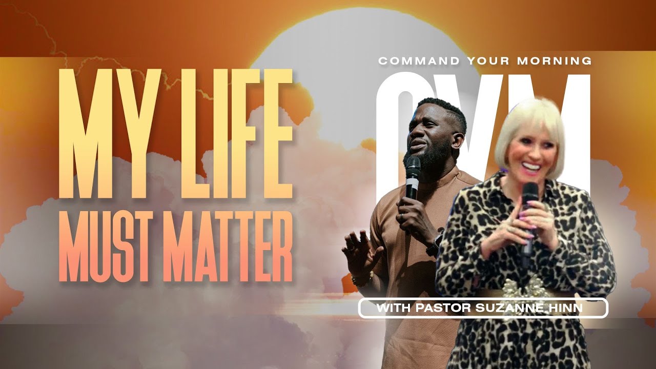 My Life Must Matter! COMMAND YOUR MORNING with Pastor Suzanne Hinn