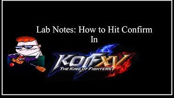 KOF XV Lab Notes - How to Hit Confirm